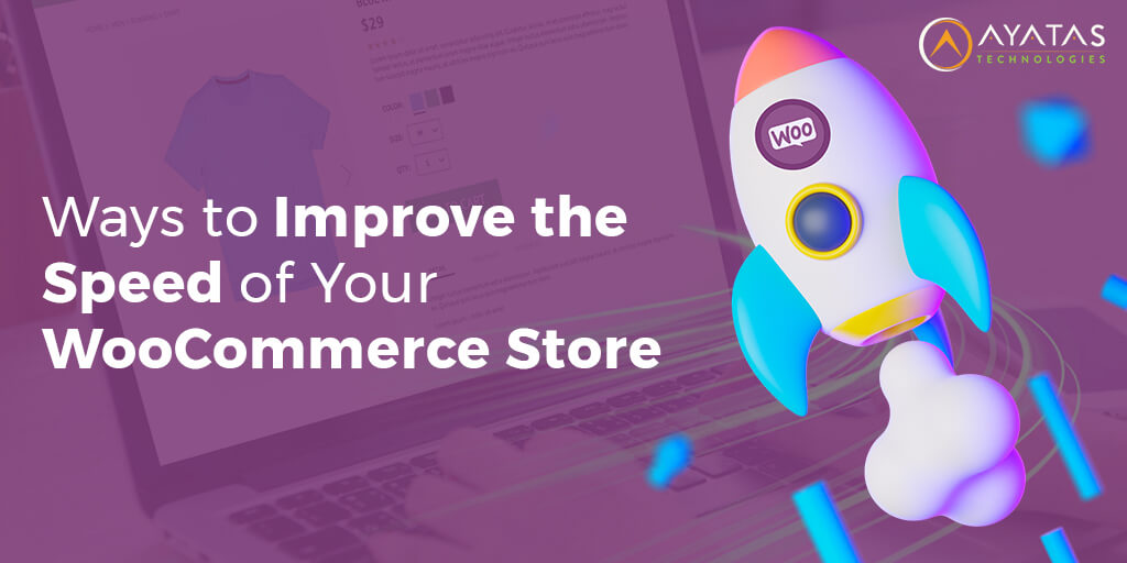Ways to Improve the Speed of Your WooCommerce Store - Ayatas Technologies
