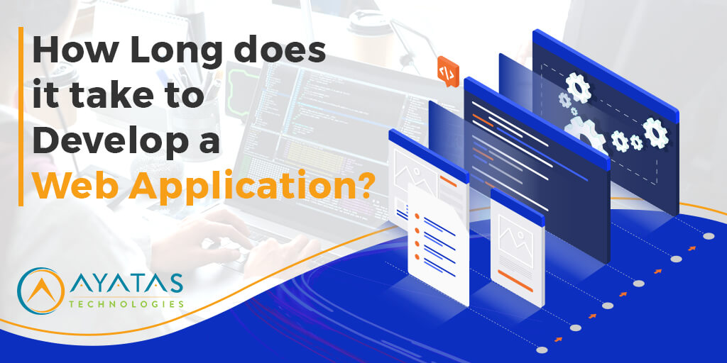 How Long Does It Take To Develop A Web Application - Ayatas Technologies