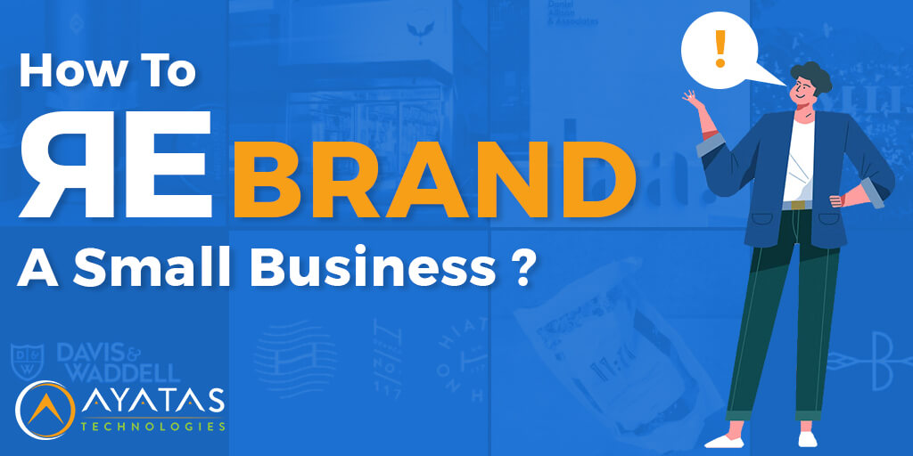 How To Rebrand A Small Business - Ayatas Technologies