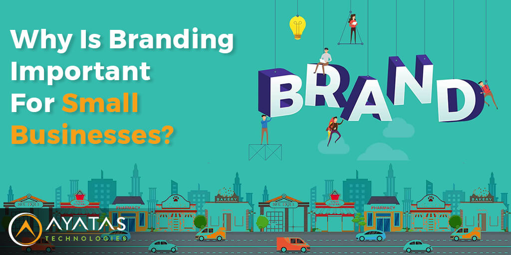 Why Is Branding Important For Small Businesses - Ayatas Technologies