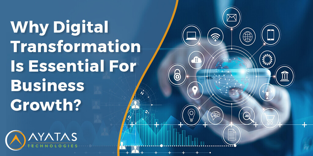 Why Digital Transformation Is Essential For Business Growth - ayatas technologies