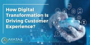 How Digital Transformation Is Driving Customer Experience?