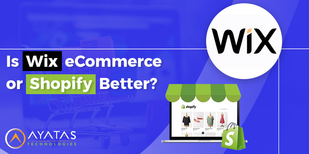 Is Wix eCommerce or Shopify Better - Ayatas Technologies