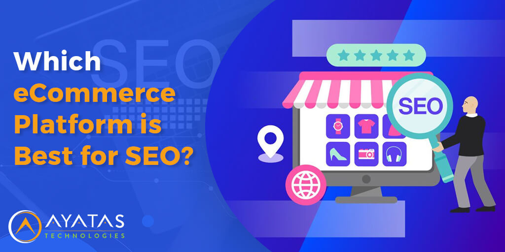 Which eCommerce Platform is Best for SEO - Ayatas Technologies