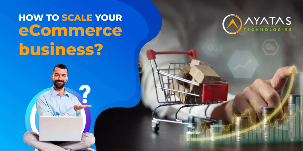 How To Scale Your eCommerce Business - Ayatas Technologies