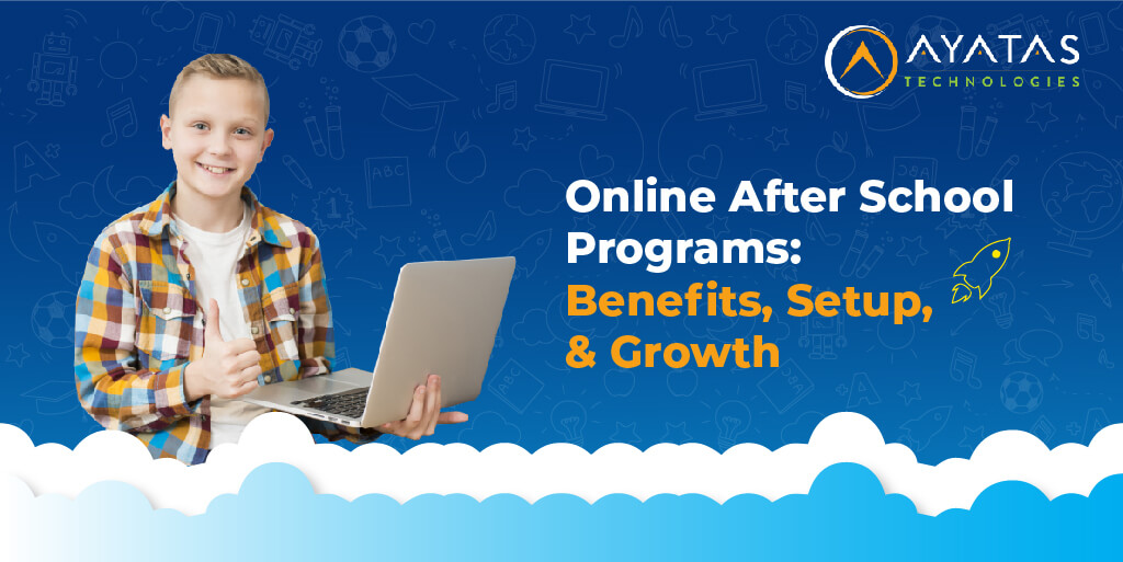Online after school programs Benefits, setup, and growth - Ayatas Technologies